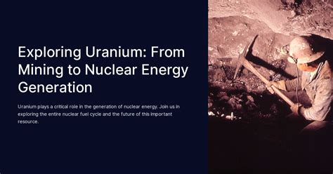  Uranium – Exploring Its Potential for Nuclear Power Generation and Radioactive Isotope Production!